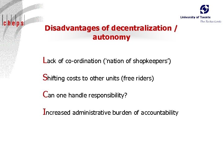 Disadvantages of decentralization / autonomy Lack of co-ordination (‘nation of shopkeepers’) Shifting costs to