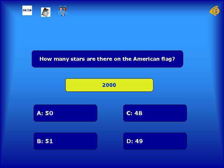 50/50 How many stars are there on the American flag? 2000 А: 50 C: