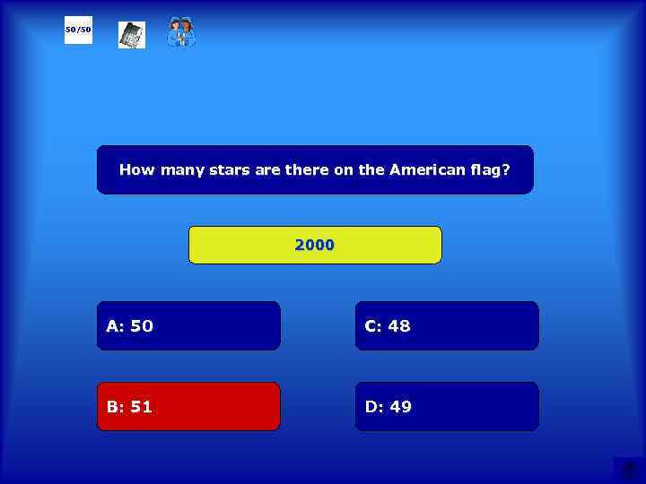 50/50 How many stars are there on the American flag? 2000 А: 50 C: