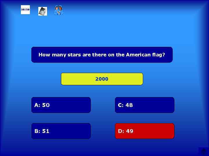 50/50 How many stars are there on the American flag? 2000 А: 50 C: