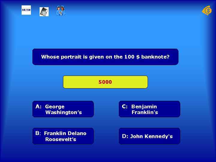 50/50 Whose portrait is given on the 100 $ banknote? 5000 А: George C:
