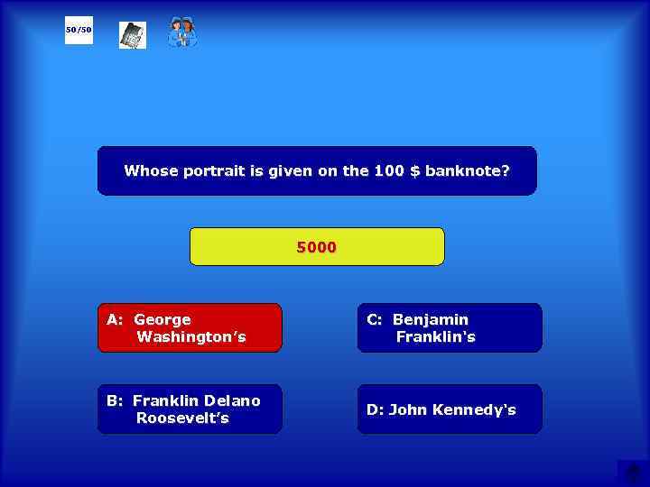 50/50 Whose portrait is given on the 100 $ banknote? 5000 А: George Washington’s