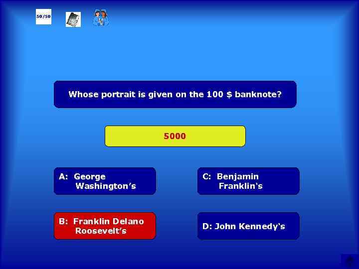 50/50 Whose portrait is given on the 100 $ banknote? 5000 А: George Washington’s