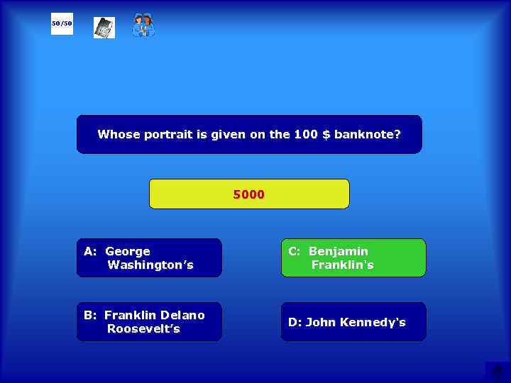 50/50 Whose portrait is given on the 100 $ banknote? 5000 А: George Washington’s