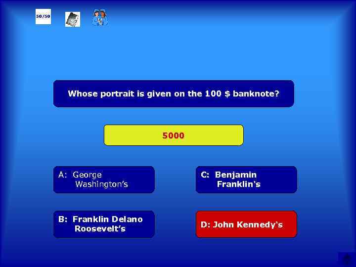 50/50 Whose portrait is given on the 100 $ banknote? 5000 А: George Washington’s