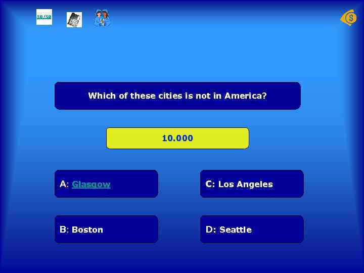 50/50 Which of these cities is not in America? 10. 000 А: Glasgow C: