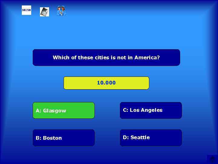 50/50 Which of these cities is not in America? 10. 000 А: Glasgow C: