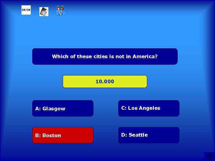 50/50 Which of these cities is not in America? 10. 000 А: Glasgow C: