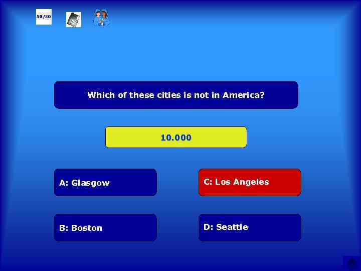 50/50 Which of these cities is not in America? 10. 000 А: Glasgow C: