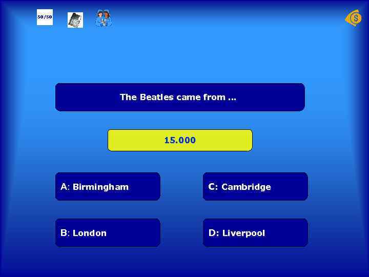 50/50 The Beatles came from … 15. 000 А: Birmingham C: Cambridge B: London