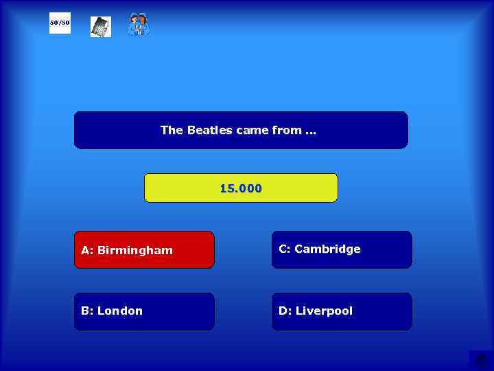 50/50 The Beatles came from … 15. 000 А: Birmingham C: Cambridge B: London