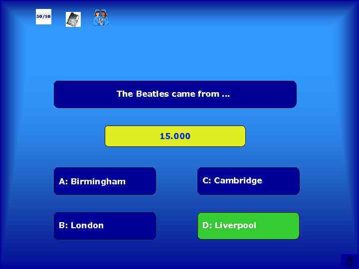 50/50 The Beatles came from … 15. 000 А: Birmingham C: Cambridge B: London