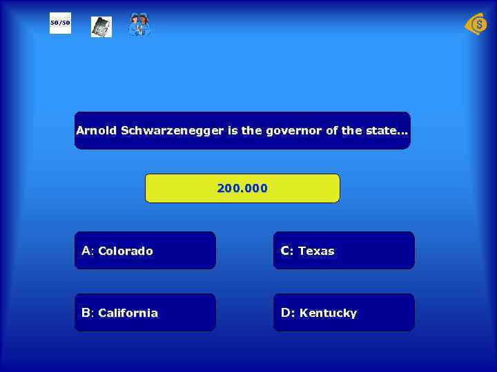 50/50 Arnold Schwarzenegger is the governor of the state… 200. 000 А: Colorado C: