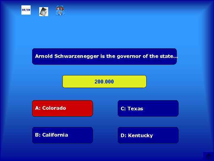 50/50 Arnold Schwarzenegger is the governor of the state… 200. 000 А: Colorado C: