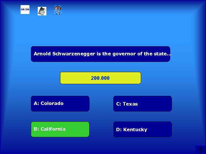 50/50 Arnold Schwarzenegger is the governor of the state… 200. 000 А: Colorado C: