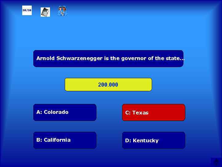 50/50 Arnold Schwarzenegger is the governor of the state… 200. 000 А: Colorado C: