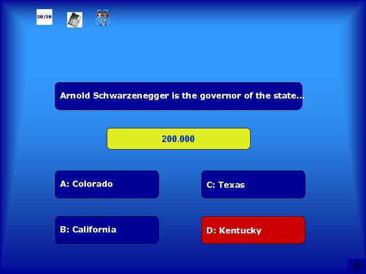 50/50 Arnold Schwarzenegger is the governor of the state… 200. 000 А: Colorado C: