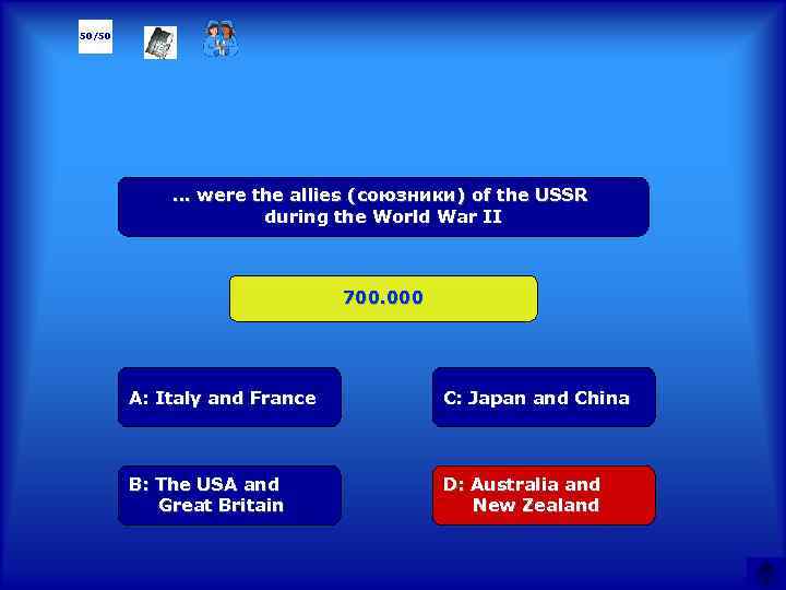 50/50 … were the allies (союзники) of the USSR during the World War II