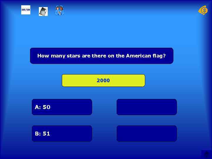 50/50 How many stars are there on the American flag? 2000 А: 50 B: