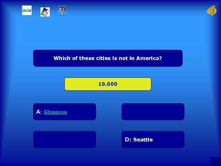 50/50 Which of these cities is not in America? 10. 000 А: Glasgow D: