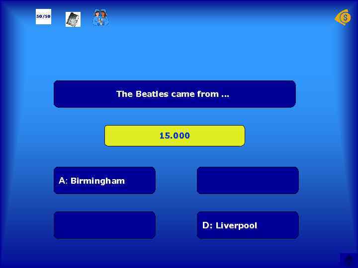 50/50 The Beatles came from … 15. 000 А: Birmingham D: Liverpool 