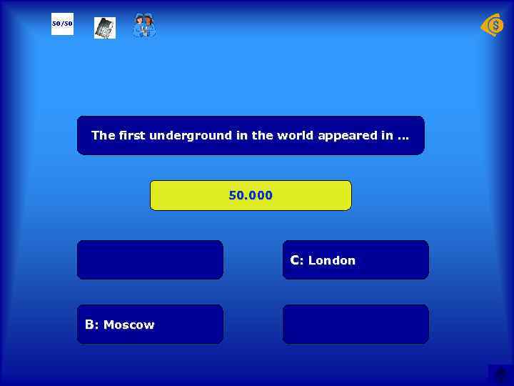 50/50 The first underground in the world appeared in … 50. 000 C: London