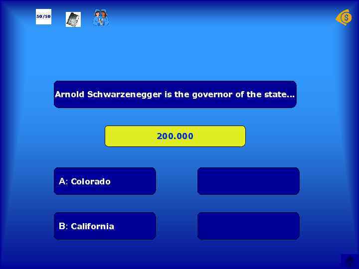 50/50 Arnold Schwarzenegger is the governor of the state… 200. 000 А: Colorado B: