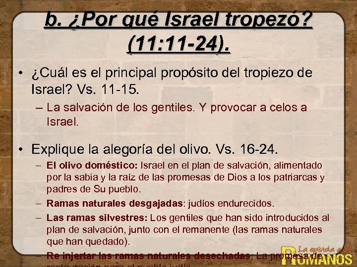 b. ¿Por qué Israel tropezó? (11: 11 -24). • ¿Cuál es el principal propósito