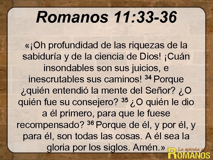 Romanos 11: 33 -36 «¡Oh profundidad de las riquezas de la sabiduría y de