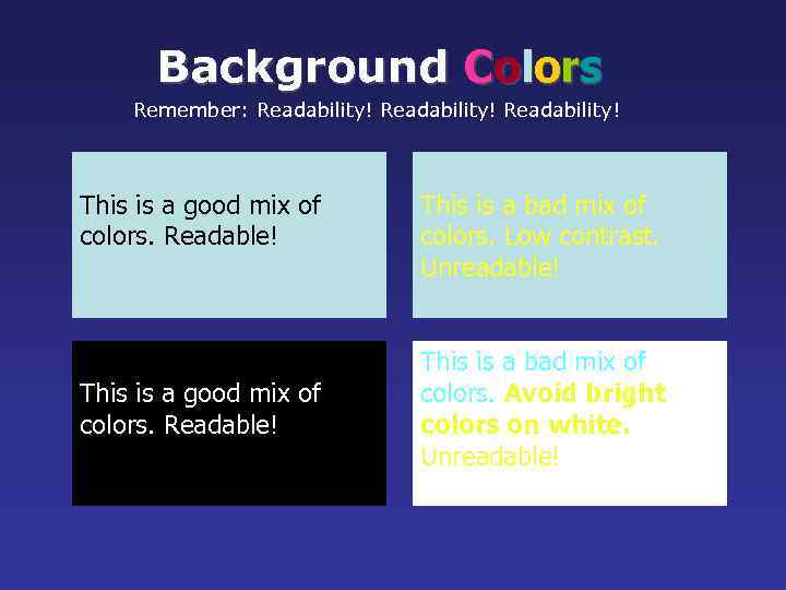 Background Colors Remember: Readability! This is a good mix of colors. Readable! This is