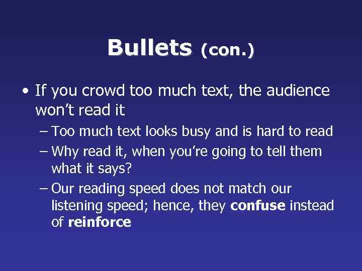 Bullets (con. ) • If you crowd too much text, the audience won’t read