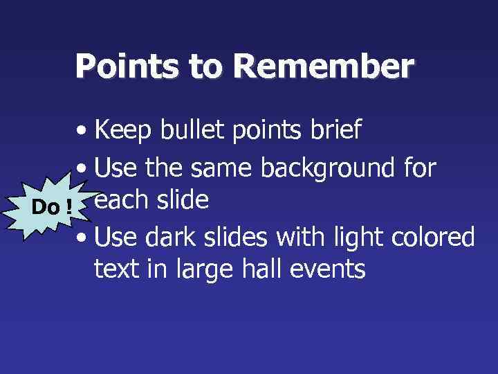Points to Remember • Keep bullet points brief • Use the same background for