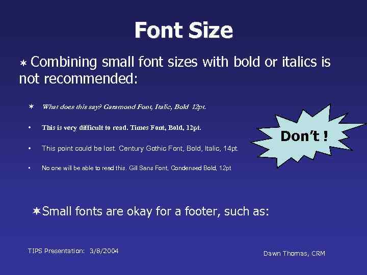 Font Size ¬ Combining small font sizes with bold or italics is not recommended: