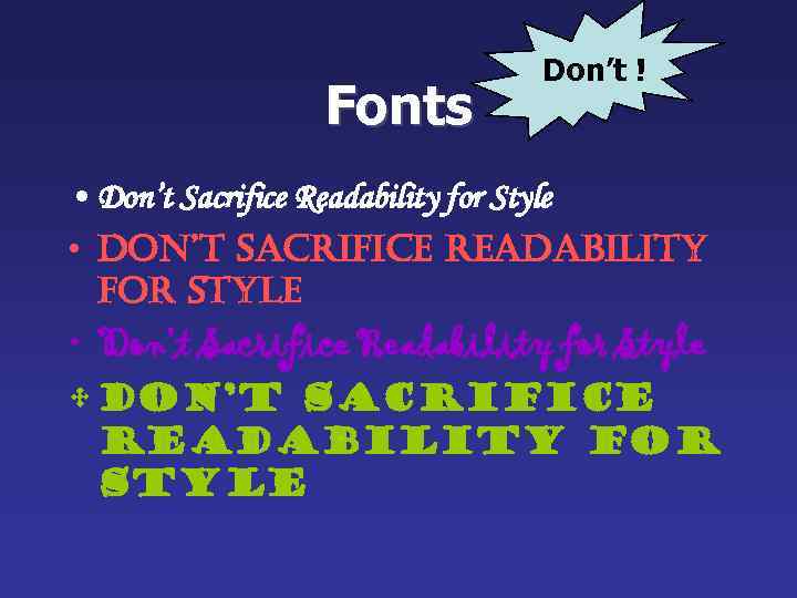Fonts Don’t ! • Don’t Sacrifice Readability for Style • don’t Sacrifice readability for