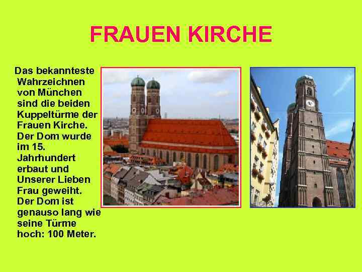 FRAUEN KIRCHE Das bekannteste Wahrzeichnen von München sind die beiden Kuppeltürme der Frauen Kirche.