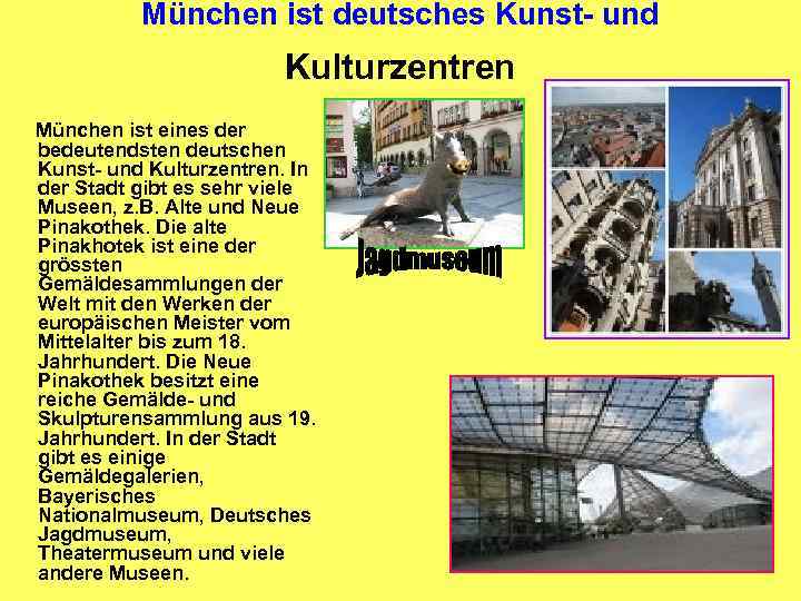 München ist deutsches Kunst- und Kulturzentren München ist eines der bedeutendsten deutschen Kunst- und