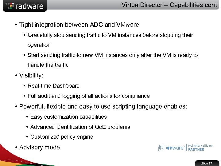 Virtual. Director – Capabilities cont • Tight integration between ADC and VMware • Gracefully