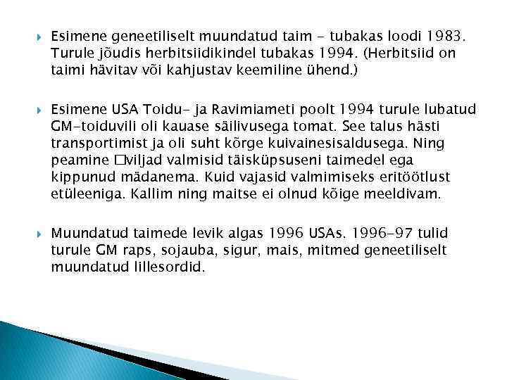  Esimene geneetiliselt muundatud taim - tubakas loodi 1983. Turule jõudis herbitsiidikindel tubakas 1994.