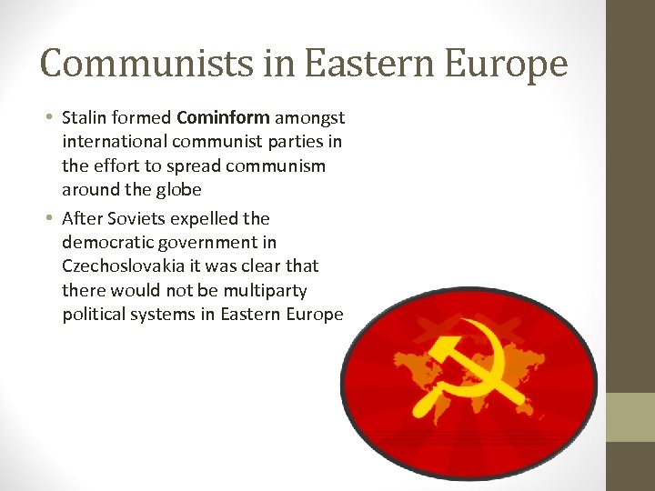 Communists in Eastern Europe • Stalin formed Cominform amongst international communist parties in the
