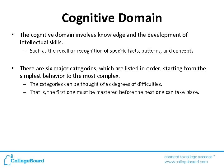 Cognitive Domain • The cognitive domain involves knowledge and the development of intellectual skills.