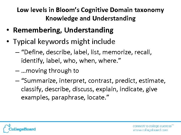 Low levels in Bloom’s Cognitive Domain taxonomy Knowledge and Understanding • Remembering, Understanding •