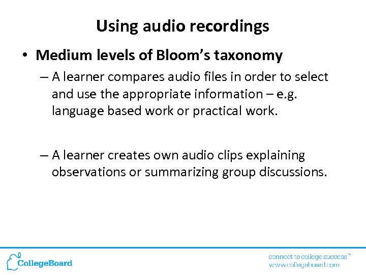 Using audio recordings • Medium levels of Bloom’s taxonomy – A learner compares audio