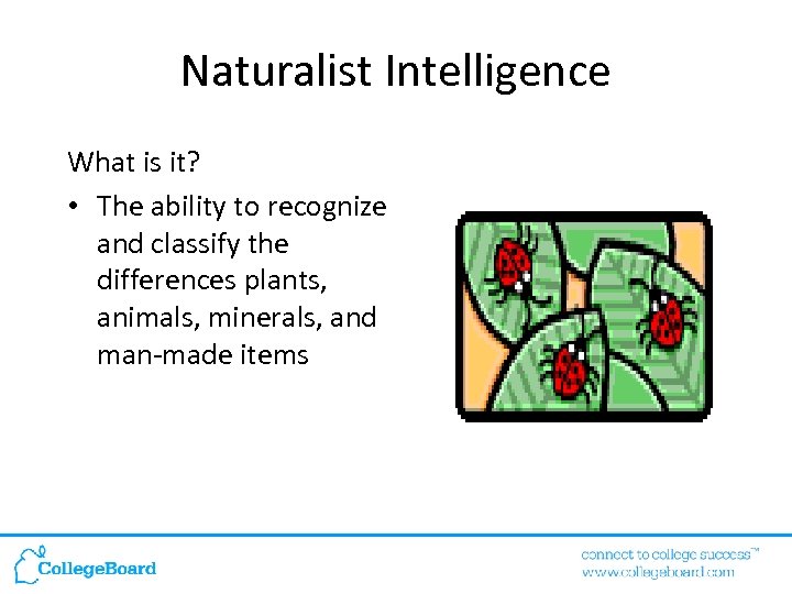 Naturalist Intelligence What is it? • The ability to recognize and classify the differences