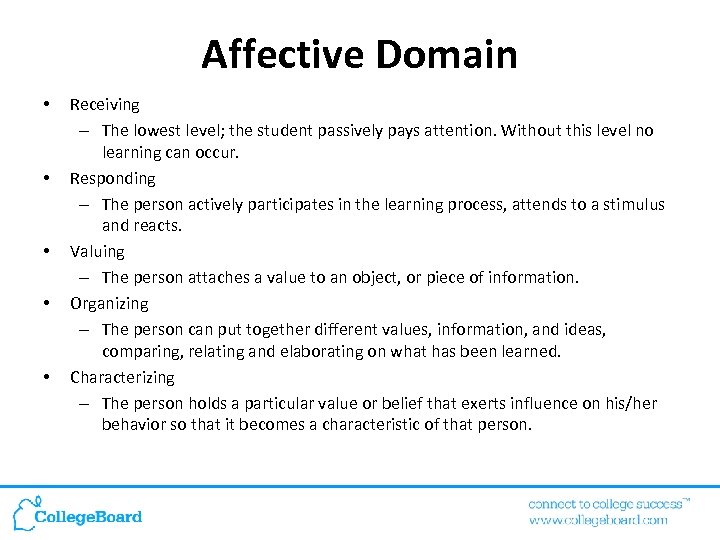 Affective Domain • • • Receiving – The lowest level; the student passively pays