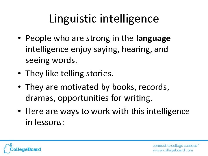 Linguistic intelligence • People who are strong in the language intelligence enjoy saying, hearing,
