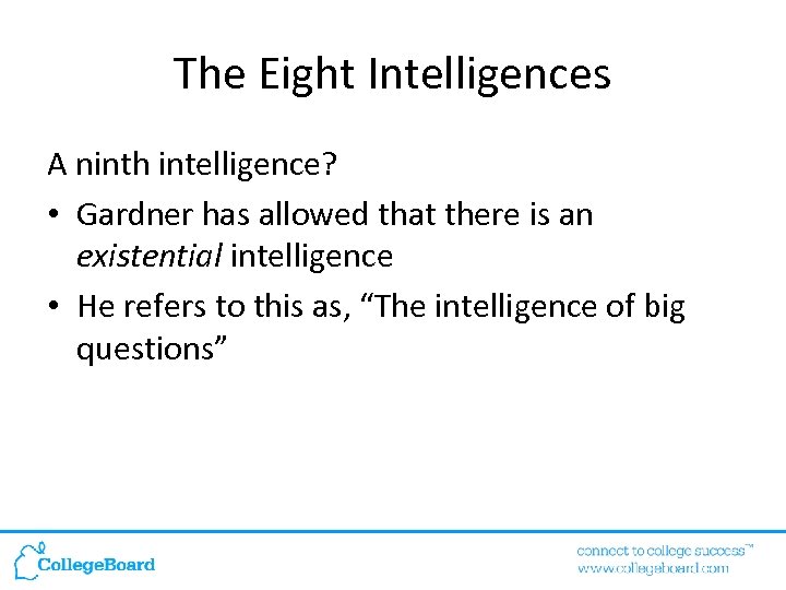 The Eight Intelligences A ninth intelligence? • Gardner has allowed that there is an