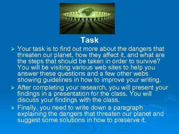 Task Your task is to find out more about the dangers that threaten our