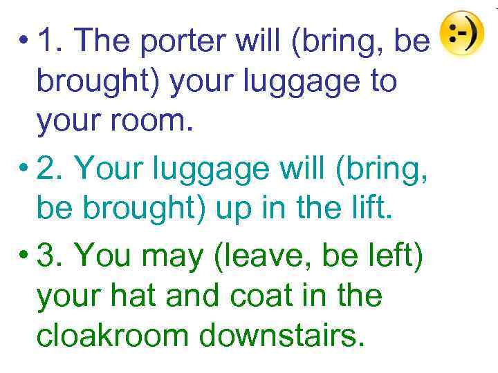  • 1. The porter will (bring, be brought) your luggage to your room.