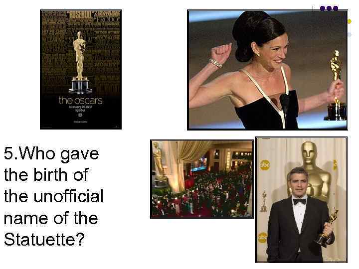 5. Who gave the birth of the unofficial name of the Statuette? 