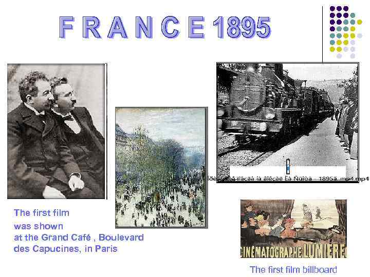 The first film was shown at the Grand Café , Boulevard des Capucines, in